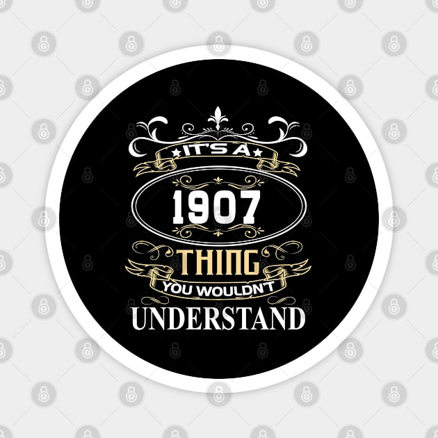 It's A 1907 Thing You Wouldn't Understand Magnet by ThanhNga